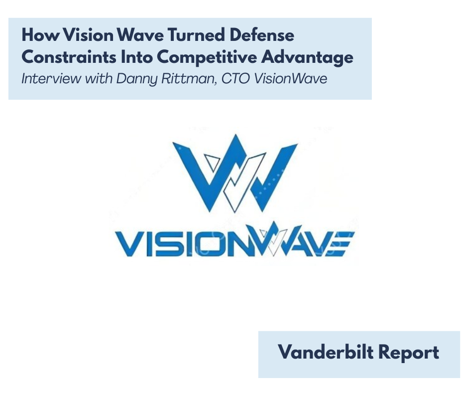 Vanderbilt Report: How Vision Wave Turned Defense Constraints Into Competitive Advantage