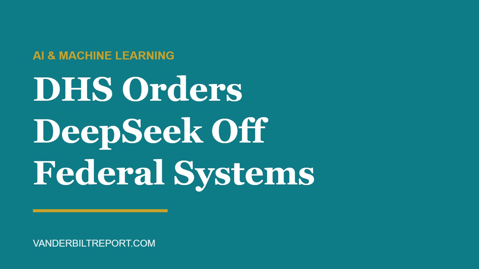 DeepSeek Federal Ban: DHS Orders Chinese AI Removed From Civilian Agency Systems