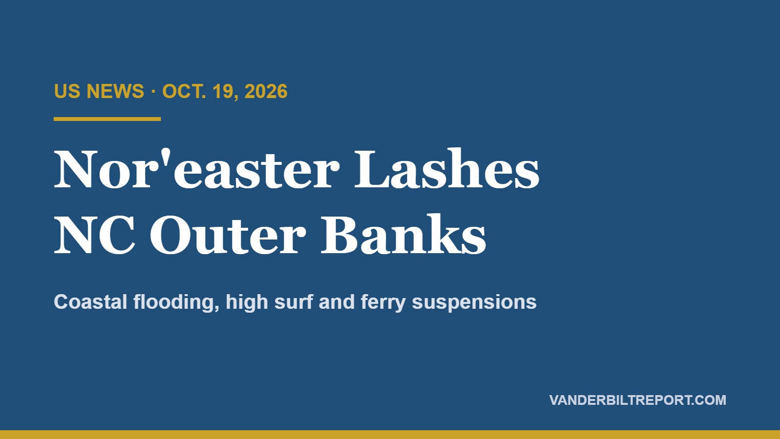Outer Banks Nor’easter: Coastal Flood Warnings, Ferry Suspensions and Evacuations as Storm Lingers Off North Carolina
